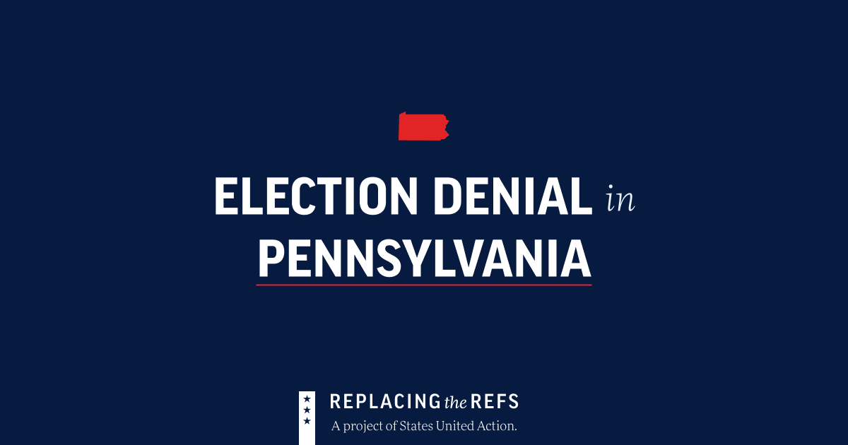 Election Denial in Pennsylvania • Replacing the Refs